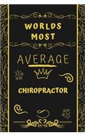 Worlds Most Average Chiropractor: Perfect Gag Gift For An Average Chiropractor Who Deserves This Award! - Blank Lined Notebook Journal - 120 Pages 6 x 9 Format - Office - Birthday - 
