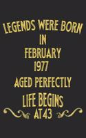 Legends were born in February 1977. Aged Perfectly. Life begins at 43 Notebook birthday gift: Notebook / Journal - 6"x9" - 120 pages - White Lined Paper