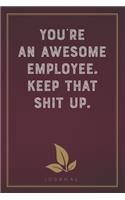 You're An Awesome Employee. Keep That Shit Up