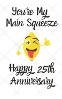 You're my main squeeze Happy 25th Anniversary: 25 Year Old Anniversary Gift Journal / Notebook / Diary / Unique Greeting Card Alternative