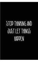 Stop Thinking and Just Let Things Happen
