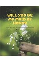 Will you be my Maid of Honor: Easy to Use Wedding Planner 8.5" 11"