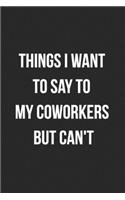 Things I Want To Say To My Coworkers But Can't