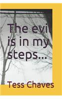 The evil is in my steps...