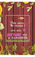 The Smell Of Freshly Dug Soil Is Perfume To A Gardener