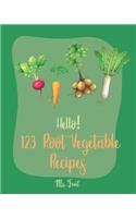 Hello! 123 Root Vegetable Recipes: Best Root Vegetable Cookbook Ever For Beginners [Beet Recipe Book, Roasted Vegetable Cookbook, Pickled Vegetables Recipe Book, Pickling Cookbook] [B(1 Root Vegetable Recipes)