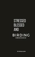 Stressed Blessed And Birding Obsessed