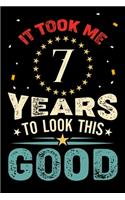 It Took Me 7 Years To Look This Good: Vintage Retro Birthday Gifts - 7th Birthday Gifts - Notebook Journal To 7 Years Old - 6x9 Unique Diary 120 Blank Lined Pages Beautifully Decorated I