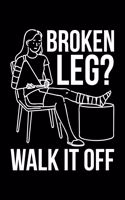 Broken Leg? Walk It Off: Lined A5 Notebook for Broken Leg