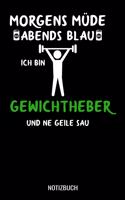 Morgens müde abends blau ich bin Gewichtheber und ne geile Sau: A5 Notizbuch Demi Raster / Karo / Kariert 120 Seiten für Gewichtheber