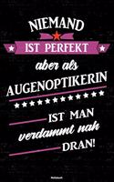 Niemand ist perfekt aber als Augenoptikerin ist man verdammt nah dran! Notizbuch