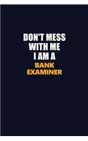 Don't Mess With Me I Am A Bank Examiner: Career journal, notebook and writing journal for encouraging men, women and kids. A framework for building your career.