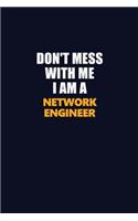 Don't Mess With Me I Am A Network Engineer: Career journal, notebook and writing journal for encouraging men, women and kids. A framework for building your career.