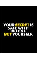 Your Secret Is Safe With No One But Yourself