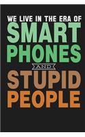 We Live In A Era Of Smart Phones And Stupid People: Awesome Cute Writing Journal Wide Ruled 6 x 9 in, 108 pages book for boys, kids, school, students and teachers (Cool Writing Notebook)