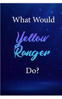 What Would Yellow Ranger Do?