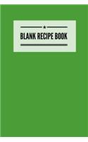 Blank Recipe Book: Green, 6" x 9", to write in, 100 pages for handwriting recipes