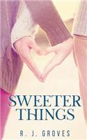 Sweeter Things