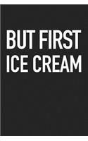 But First Ice Cream: A 6x9 Inch Matte Softcover Journal Notebook with 120 Blank Lined Pages and a Funny Foodie Cover Slogan