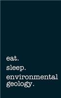 Eat. Sleep. Environmental Geography. - Lined Notebook: Writing Journal