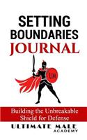 Setting Boundaries Journal: Building the Unbreakable Shield for Defense