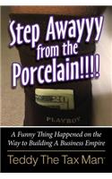 Step Awayyy from the Porcelain!!!!