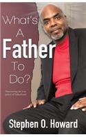 What's A Father To Do?