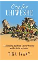 Cry for Chiweshe: A Community Abandoned, a Doctor Wronged - and The Battle for Justice