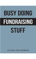 Busy Doing Fundraising Stuff: 150 Page Lined Notebook