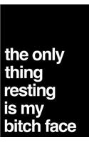 The Only Thing Resting Is My Bitch Face