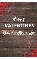 Happy Valentines you + Me = We