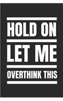 Hold on Let Me Overthink This: Blank Lined Black Composition Notebook/Journal, 150 Page, Glossy Finish with Quote, 6x9, Softcover