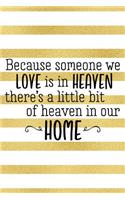 Because Someone We Love Is in Heaven There's a Little Bit of Heaven in Our Home: Blank Lined Notebook Journal Diary Composition Notepad 120 Pages 6x9 Paperback Gold Stripes