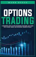 Options trading: A beginners crash course regarding strategies, day trade for a living, swing, and advanced trading options