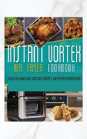 Instant Vortex Air Fryer Oven Cookbook: Healthy and Easy Instant Vortex Air Fryer Oven Recipes