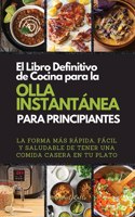 El Libro Definitivo de Cocina Para La Olla Instantanea Para Principiantes. (the Ultimate Instant Pot Cookbook for Beginners)