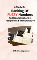 Study On Ranking Of Fuzzy Numbers And Its Applications In Assignment And Transportation