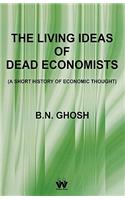 The Living Ideas of Dead Economists (a Short History of Economic Thought)