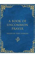 A Book of Uncommon Prayer