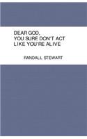 Dear God, You Sure Don't Act Like You're Alive