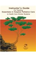 Instructor's Guide for Teaching Essentials in Hospice Palliative Care to Health Care Workers