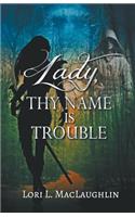 Lady, Thy Name Is Trouble: (English)