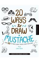 20 Ways to Draw a Mustache and 23 Other Funny Faces and Features