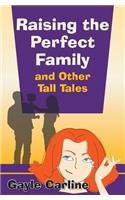 Raising the Perfect Family and Other Tall Tales