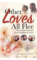 Other Loves All Flee: One Family's Journey from Legalism to Grace