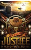 Justice in an Age of Metal and Men
