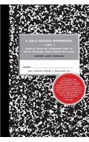 Self-guided Workbook and Gentle Tour on How to Write Stories From Start to Finish