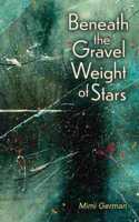 Beneath the Gravel Weight of Stars