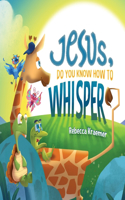 Jesus, Do You Know How To Whisper?