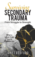 Surviving Secondary Trauma From Struggle to Strength